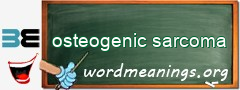 WordMeaning blackboard for osteogenic sarcoma